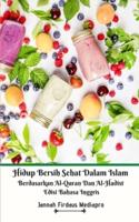 Hidup Bersih Sehat Dalam Islam Berdasarkan Al-Quran Dan Al-Hadist Edisi Bahasa Inggris