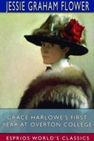 Grace Harlowe's First Year at Overton College (Esprios Classics)