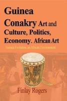 Guinea Conakry Art and Culture, Politics, Economy. African Art