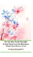 The Life After Death (Barzakh) In Islam Based from The Holy Quran Bilingual Edition Hardcover Version