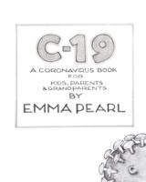 C-19: A Coronavirus Book for Kids, Parents and Grandparents