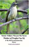 Islamic Folklore Maryam Bin Imran Mother of Prophet Isa AS and The Bird Created from Clay Ultimate