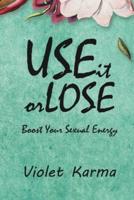 Use It Or Lose It: Boost Your Sexual Energy