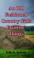 An Old Fashioned Country Girls Favorite Things