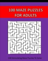 100 Maze Puzzles For Adults: 100 Stimulating Puzzles To Solve