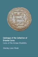 Catalogue of the Collection of Oriental Coins: Coins of the Amawi Khalifehs