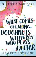 What Comes of Eating Doughnuts With a Boy Who Plays Guitar (Gem City Book 1)
