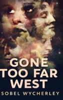Gone Too Far West (Gone Too Far West Book 1)