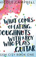 What Comes of Eating Doughnuts With a Boy Who Plays Guitar (Gem City Book One)