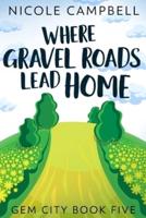 Where Gravel Roads Lead Home (Gem City Book 5)