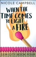 When The Time Comes To Light A Fire (Gem City Book 4)