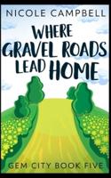 Where Gravel Roads Lead Home (Gem City Book 5)
