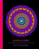 40 Relaxing Kaleidoscopes To Color: Adult Coloring Book