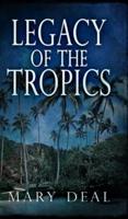Legacy Of The Tropics