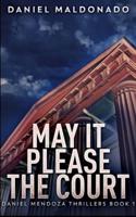 May It Please The Court (Daniel Mendoza Thrillers Book 1)