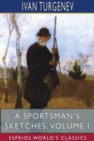 A Sportsman's Sketches, Volume I (Esprios Classics)