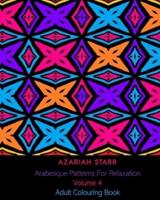 Arabesque Patterns For Relaxation Volume 4: Adult Colouring Book