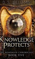 Knowledge Protects (The Nememiah Chronicles Book 5)