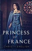 Princess Of France (The Queen's Pawn Book 2)