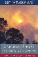 Original Short Stories, Volume VI (Esprios Classics)