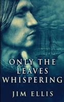 Only The Leaves Whispering (The Last Hundred Book 1)