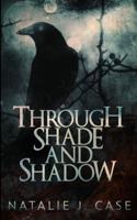 Through Shade and Shadow (Shades and Shadows Book 1)