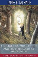 The Story of "Mormonism", and The Philosophy of "Mormonism" (Esprios Classics)