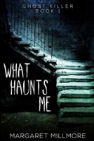 What Haunts Me (Ghost Killer Book 1)