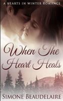 When The Heart Heals (Hearts in Winter Book 3)