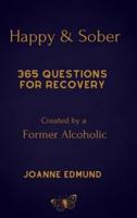 Happy And Sober: Recovery From Alcoholism: A Guided Journal For Recovery, Created By A Former Alcoholic