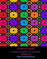 Arabesque Patterns For Relaxation Volume 13: Adult Colouring Book