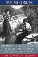 The Motor Girls on Waters Blue; or, The Strange Cruise of the Tartar (Esprios Classics)