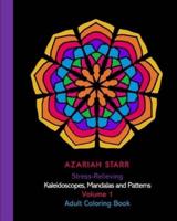 Stress-Relieving Kaleidoscopes, Mandalas and Patterns Volume 1