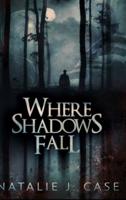Where Shadows Fall: Large Print Hardcover Edition