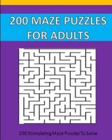 200 Maze Puzzle For Adults: 200 Maze Puzzles To Solve.