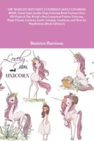 THE WORLD'S VERY FIRST LUXURIOUS ADULT COLORING BOOK: Giant Super Jumbo Mega Coloring Book Features Over 100 Pages of The World's Most Luxurious Fairies, Unicorns, Magic Forests, Gardens, Exotic Animals, Creatures, and More for Mindfulness (Book Edition:1