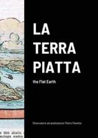 LA TERRA PIATTA: the Flat Earth