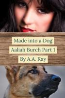Made Into a Dog: Aaliah Burch Part 1