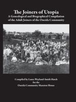 The Joiners of Utopia: A Genealogical and Biographical Compilation of the Adult Joiners of the Oneida Community