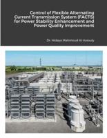 Control of Flexible Alternating Current Transmission System (FACTS) for Power Stability Enhancement and Power Quality Improvement