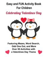 Easy and FUN Activity Book for Children Celebrating Valentines Day: Featuring Mazes, Word Search, Odd One Out, and More. Over 50 Activities with a Valentines Day Theme