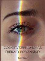 COGNITIVE BEHAVIORAL THERAPY FOR ANXIETY: THE SEVEN METHODS FOR ACHIEVING GOALS AND LIVING WITHOUT DEPRESSION, ANGER, WORRY, PANIC, AND ANXIETY