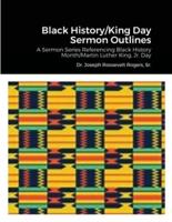Black History/King Day Sermon Outlines: A Sermon Series Referencing Black History Month/Martin Luther King, Jr. Day
