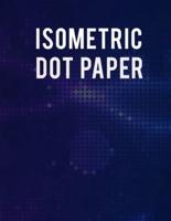 Isometric Dot Paper Notebook : Ultimate Isometric Dot Paper Book / Isometric Grid Paper For Women, Men And All Adults. Indulge Into Isometric Notebook And Get The Grid Notebook To Write Or Sketch. This Is The Best Dot Grid Notebook  With Isometric Paper A