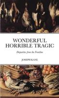 WONDERFUL HORRIBLE TRAGIC: Dispatches from the Frontline