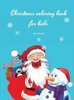 Christmas coloring book for kids: Fun Silly and Unique Designs for Boys and Girls Ages 4-8; 50 Beautiful Pages to Color with Santa Claus, Reindeer, Snowmen and More! Christmas Gift For Toddlers, Children, and Preschoolers To Enjoy This Holiday Season!