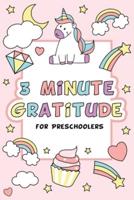 3 Minute Gratitude for Preschoolers with Unicorn Cover: Gratitude Journal for Kids Girls, Daily Gratitude Quotes, Happy Planner Gratitude