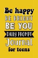 Be Happy Be Bright Be You: Daily Prompt Journal for Teens Boys, Creative Writing for Happiness, Self-Confidence and Self-Discovery, Fun Libs