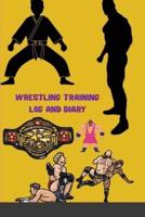 Wrestling Training Log and Diary: Wrestling Training Journal and Book For Wrestler and Coach - Wrestling Notebook Tracker