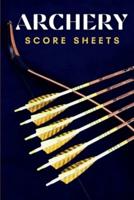 Archery Score Sheets: Great Archery Score Sheets And Score Cards Book For Men, Women And Adults. The Best Archery Score Book And Log Sheet For All Players To Fill In. Enjoy Archery Like Never Before With This Amazing Archery Score Sheets